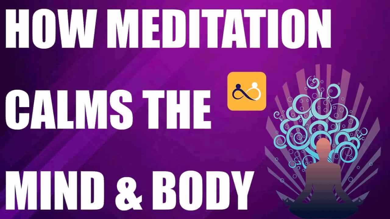How Meditation Calms the Mind & Body