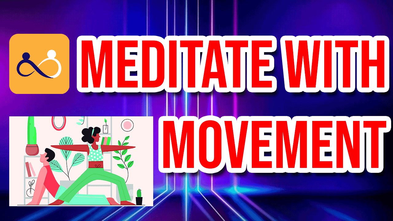 Meditate with Movement