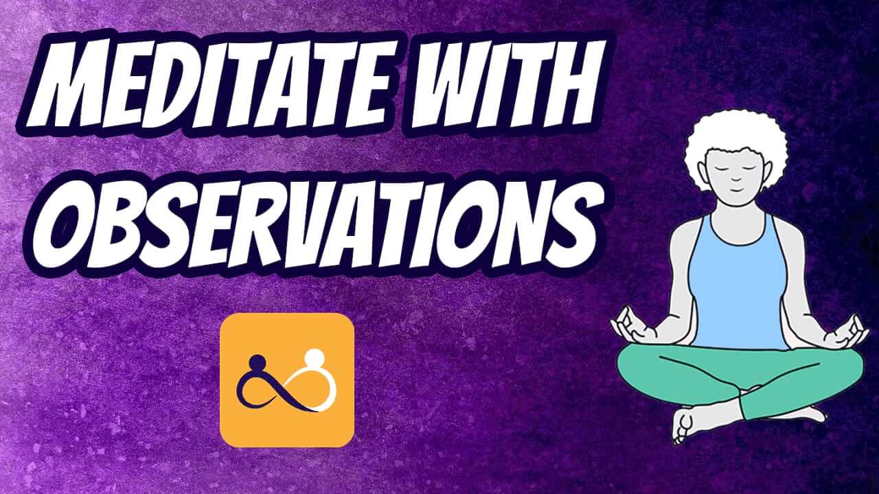Meditate with Observations